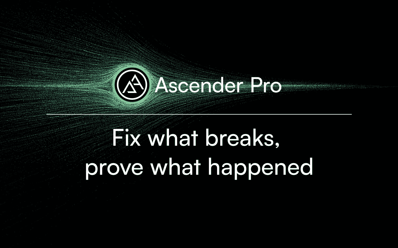 The new Ascender Pro: Fixes what breaks, proves what happened
